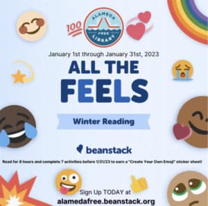 Alameda Post - a poster covered in emojis with the Alameda Free Library logo. It says "January 1st through January 31st 2023 All the Feels Winter Reading . Beanstack. Read for 8 hours and complete 7 activities before 1/31/23 and earn a "create your own emoji" sticker sheet! Sign up today at AlamdaFree.beanstack.org. 