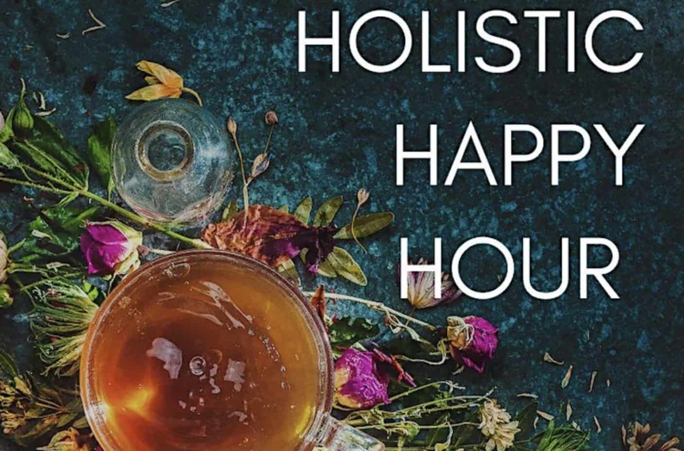 Alameda Post - a phot of a cup of tea and dried flowers with the words Holistic Happy Hour