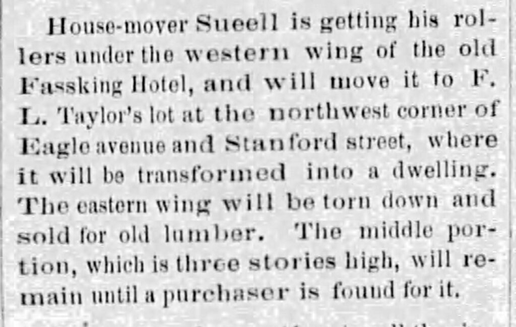 Alameda Post - an old newspaper clipping that reads "House mover Sueell is getting his rollers under the western wing of the old Fassking Hotel, and will move it to F. L. Taylor's lot at the northwest corner of Eagle avenue and Stanford street, where it will be transformed into a dwelling. The eastern wing will be torn down and sold for old lumber. The middle portion, which is three stories high, will remain until a purchaser is found for it."