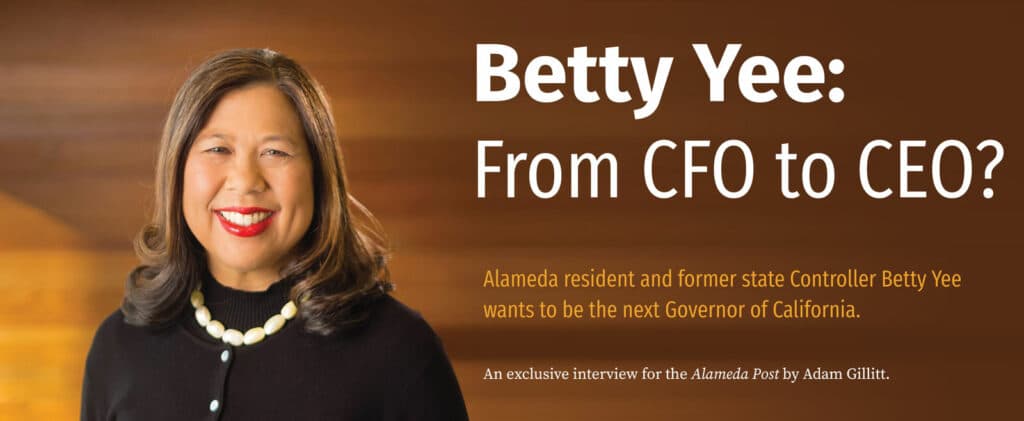 Alameda Post - a photo of Betty Yee with the text "Betty Yee: From CFO to CEO? Alameda resident and former state Controller Betty Yee wants to be the next Governor of California. An exclusive interview for the Alameda Post by Adam Gillitt.