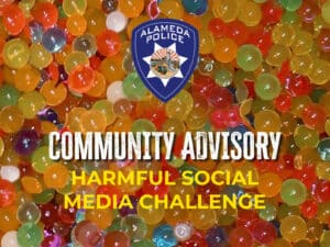 Alameda Post - a Community Advisory announcement from the APD about a harmful social media challenge with a photo of gel pellets.