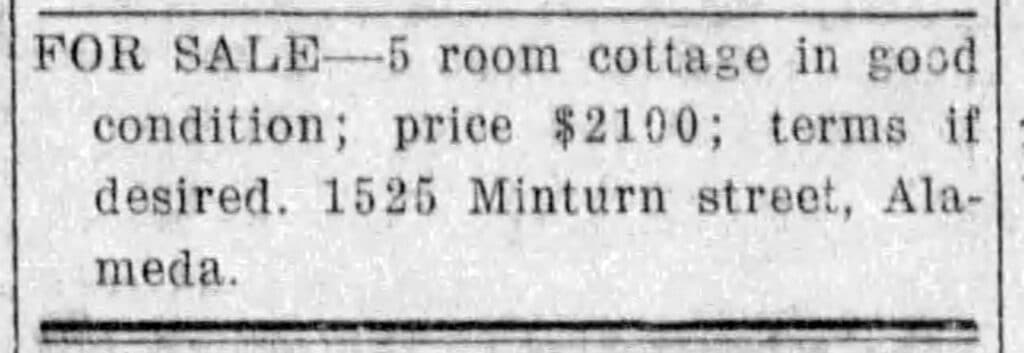 Alameda Post - an old newspaper clipping that says, "For Sale- 5 room cottage in good condition. Price $2100. terms if desired. 1525 Minturn Street, Alameda"