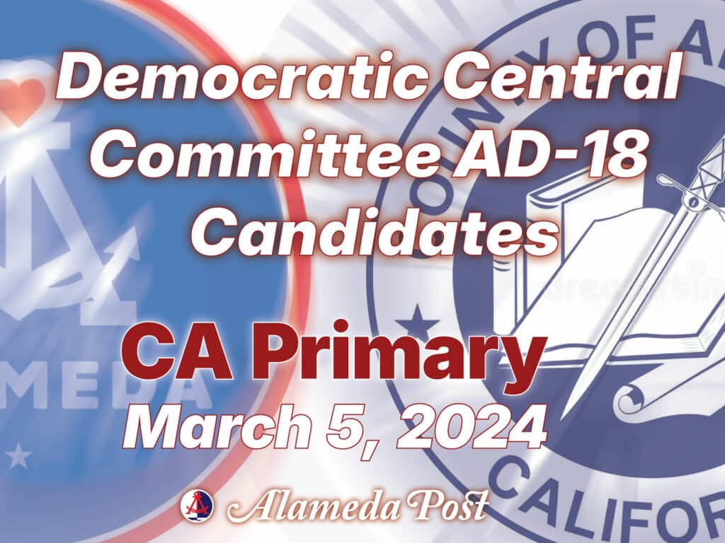 Alameda Post - a graphic that says Democratic Central Committee AD-18 Candidates. CA Primary March 5, 2024