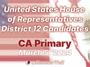 Alameda Post - a graphic that says "United States House of Representative District 12 Candidates CA Primary March 5, 2024"
