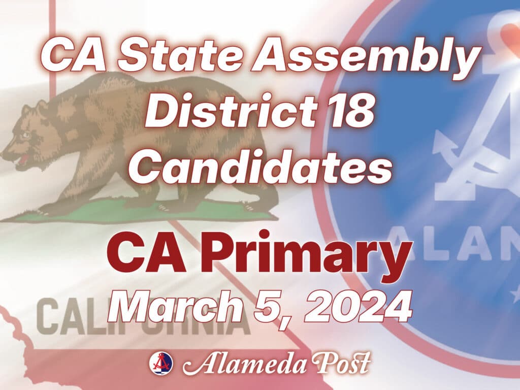 Alameda Post - a poster that says CA State Assembly District 18 Candidates CA Primary March 5, 2024