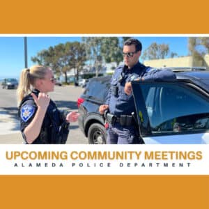 Alameda Post - a photo of two APD officers talking to each other, and text that says "Upcoming Community Meetings Alameda Police Department."