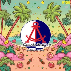 Alameda PostCast episode 156 for May 30, 2025