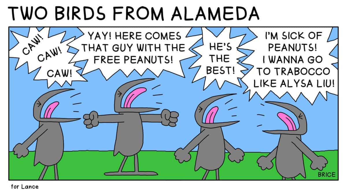 Alameda Post - Two Birds from Alameda for March 5, 2026. The bottom corner says "For Lance." A murder of crows stand around and say "Caw caw caw!" and "Yay Here comes that guy with the free peanuts!" and "He's the best!" and "I'm sick of peanuts! I wanna go to Trabocco like Alysa Liu."