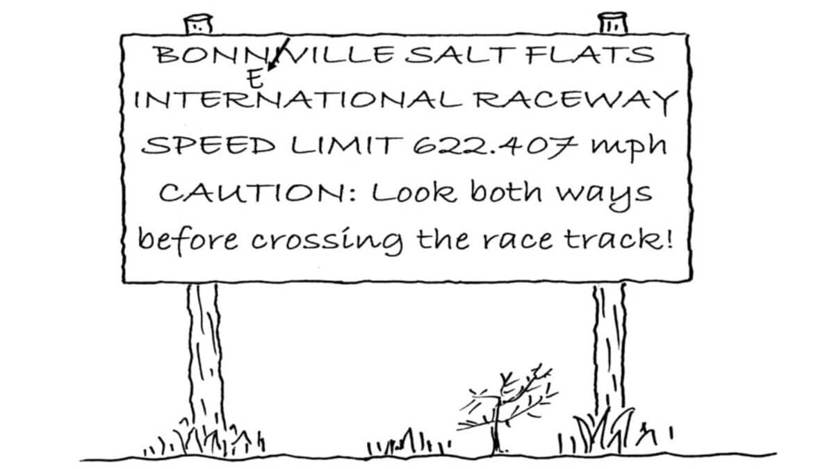 Alameda Post - A drawing of a sign with the words "Bonneville Salt Flats International Racewa Speed Limit 622.407 M.P.H. Caution: Look both ways before crossing the track."